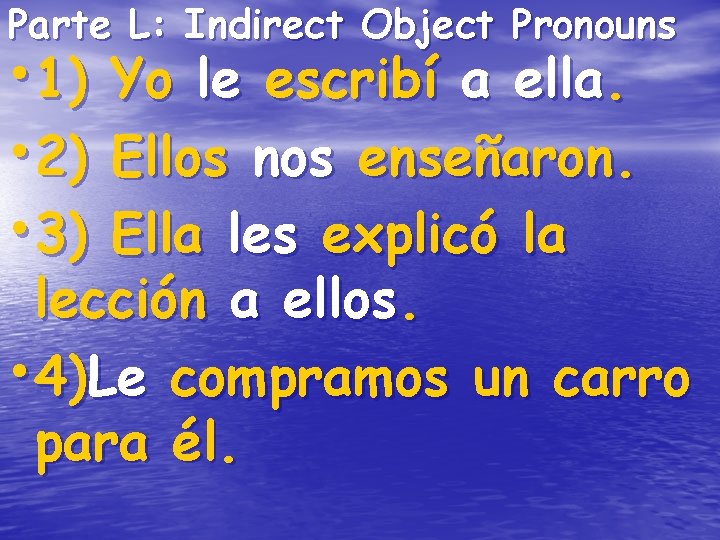 Parte L: Indirect Object Pronouns • 1) • 2) • 3) Yo le escribí Parte L: Indirect Object Pronouns • 1) • 2) • 3) Yo le escribí
