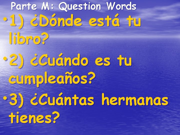 Parte M: Question Words • 1) ¿Dónde está tu libro? • 2) ¿Cuándo es Parte M: Question Words • 1) ¿Dónde está tu libro? • 2) ¿Cuándo es