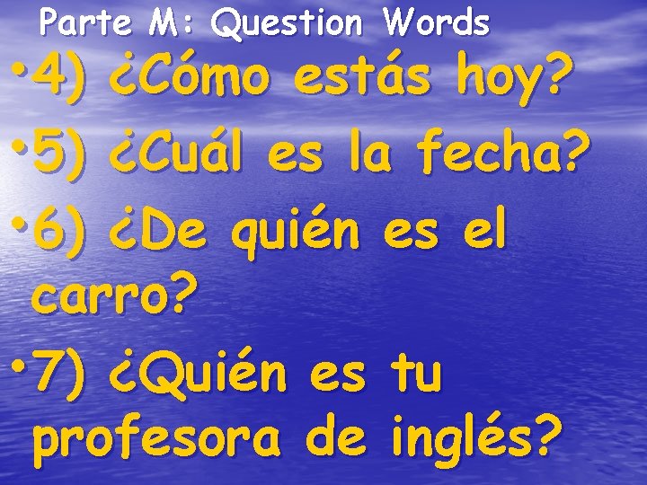 Parte M: Question Words • 4) • 5) • 6) ¿Cómo estás hoy? ¿Cuál Parte M: Question Words • 4) • 5) • 6) ¿Cómo estás hoy? ¿Cuál