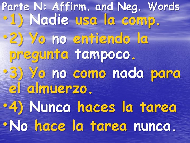 Parte N: Affirm. and Neg. Words • 1) • 2) Nadie usa la comp. Parte N: Affirm. and Neg. Words • 1) • 2) Nadie usa la comp.