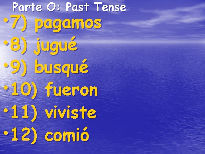 Parte O: Past Tense • 7) pagamos • 8) jugué • 9) busqué • Parte O: Past Tense • 7) pagamos • 8) jugué • 9) busqué •