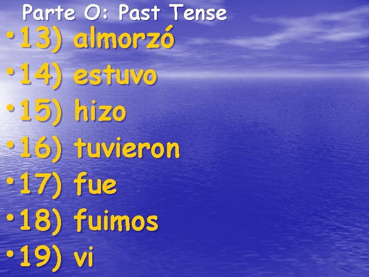 Parte O: Past Tense • 13) • 14) • 15) • 16) • 17) Parte O: Past Tense • 13) • 14) • 15) • 16) • 17)