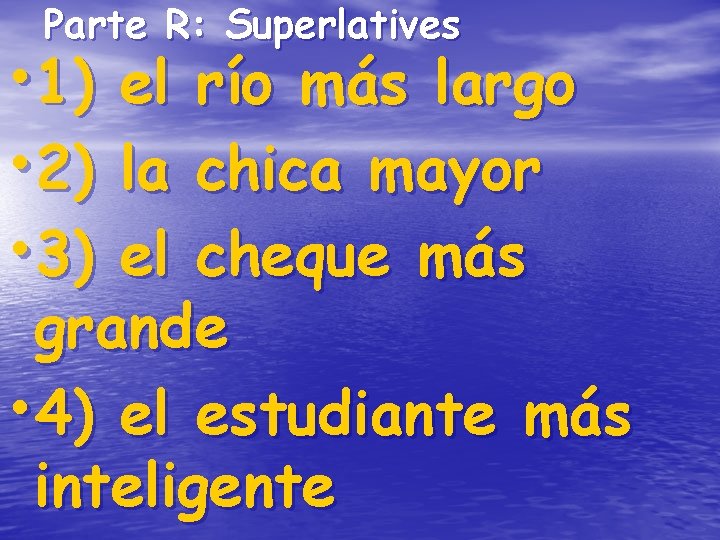 Parte R: Superlatives • 1) • 2) • 3) el río más largo la Parte R: Superlatives • 1) • 2) • 3) el río más largo la