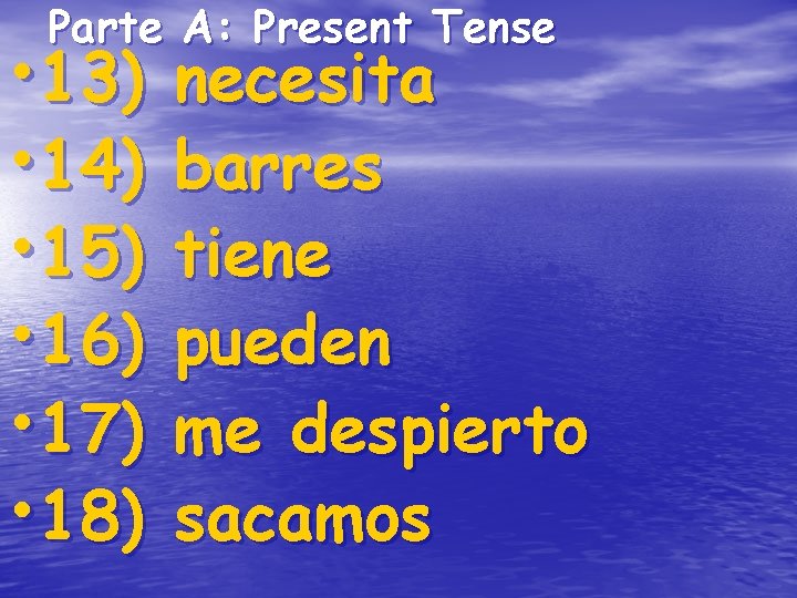 Parte A: Present Tense • 13) • 14) • 15) • 16) • 17) Parte A: Present Tense • 13) • 14) • 15) • 16) • 17)