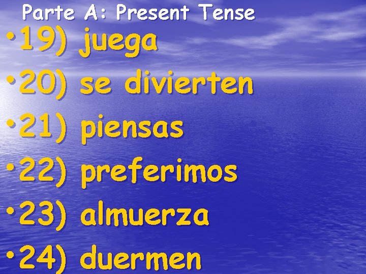 Parte A: Present Tense • 19) • 20) • 21) • 22) • 23) Parte A: Present Tense • 19) • 20) • 21) • 22) • 23)