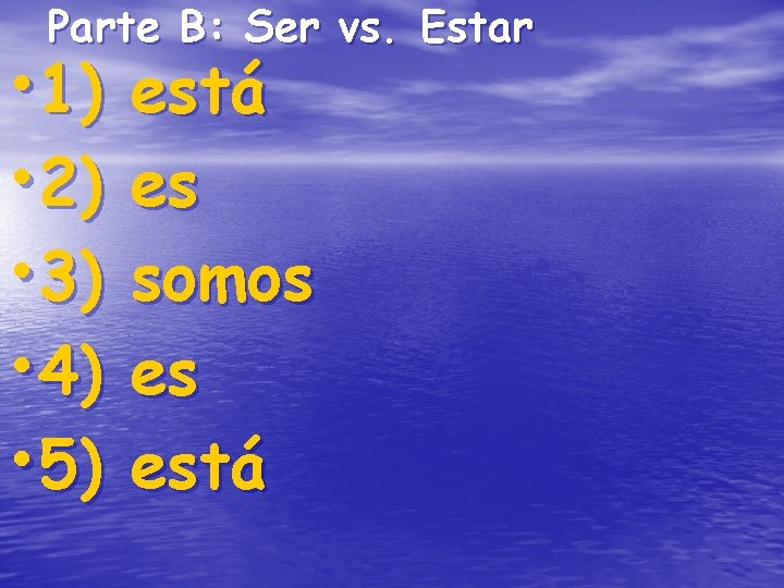 Parte B: Ser vs. Estar • 1) • 2) • 3) • 4) • Parte B: Ser vs. Estar • 1) • 2) • 3) • 4) •