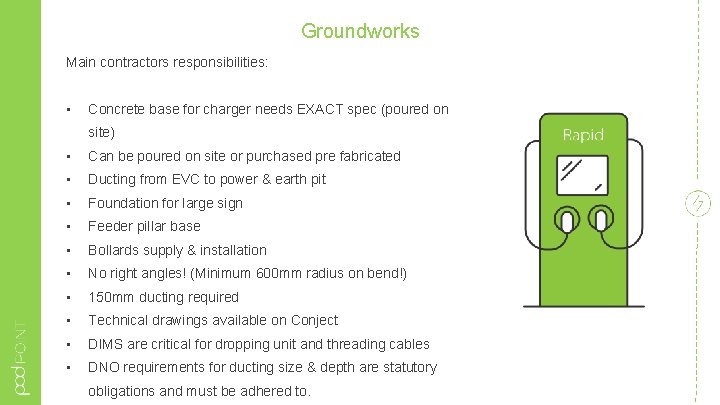 Groundworks Main contractors responsibilities: • Concrete base for charger needs EXACT spec (poured on