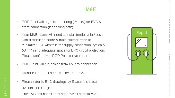 M&E • POD Point will organise metering (Imserv) for EVC & store connection (if