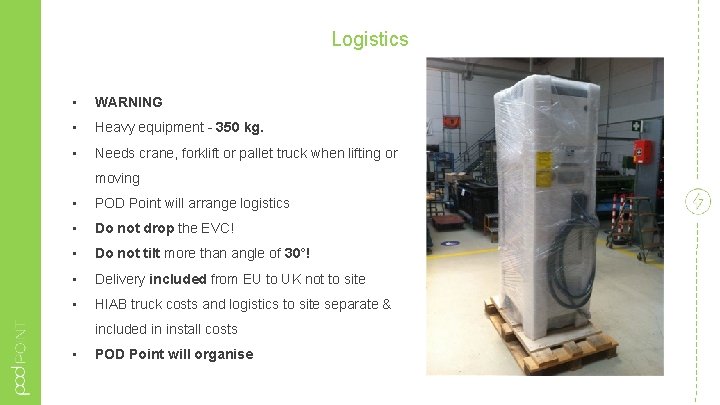 Logistics • WARNING • Heavy equipment - 350 kg. • Needs crane, forklift or