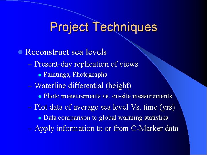 Project Techniques l Reconstruct sea levels – Present-day replication of views l Paintings, Photographs