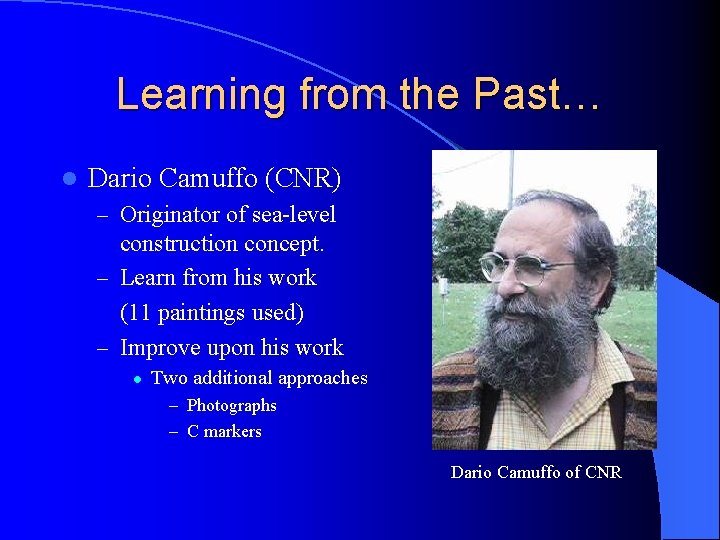 Learning from the Past… l Dario Camuffo (CNR) – Originator of sea-level construction concept.