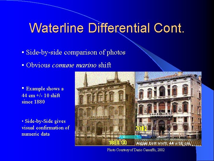 Waterline Differential Cont. • Side-by-side comparison of photos • Obvious comune marino shift •