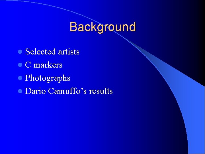 Background l Selected artists l C markers l Photographs l Dario Camuffo’s results 