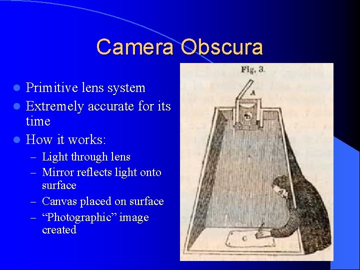 Camera Obscura Primitive lens system l Extremely accurate for its time l How it