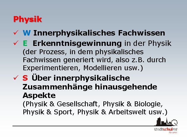 Physik ü W Innerphysikalisches Fachwissen ü E Erkenntnisgewinnung in der Physik (der Prozess, in