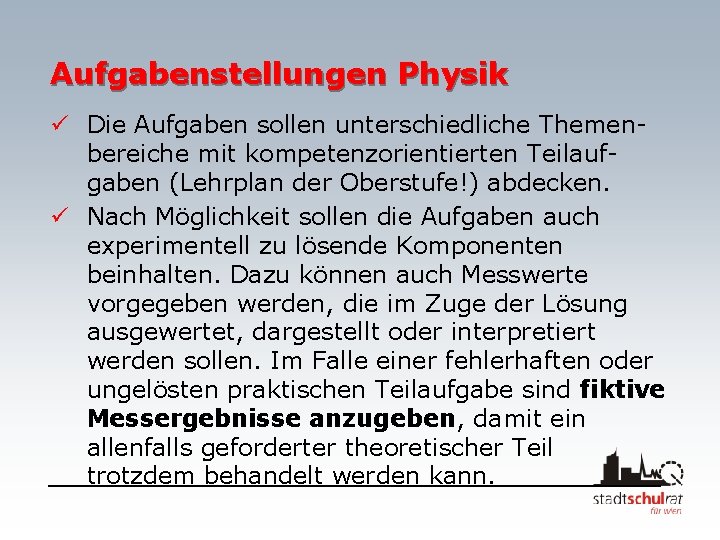 Aufgabenstellungen Physik ü Die Aufgaben sollen unterschiedliche Themenbereiche mit kompetenzorientierten Teilaufgaben (Lehrplan der Oberstufe!)