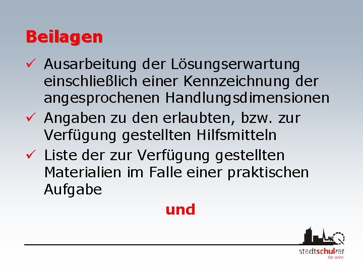 Beilagen ü Ausarbeitung der Lösungserwartung einschließlich einer Kennzeichnung der angesprochenen Handlungsdimensionen ü Angaben zu