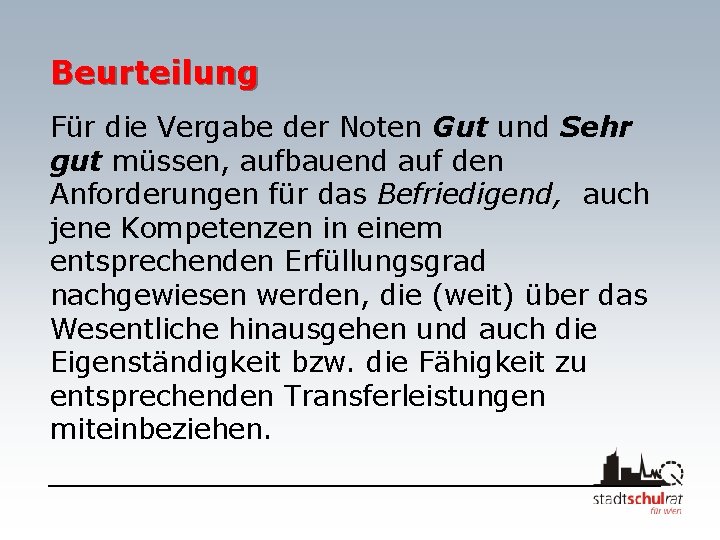 Beurteilung Für die Vergabe der Noten Gut und Sehr gut müssen, aufbauend auf den