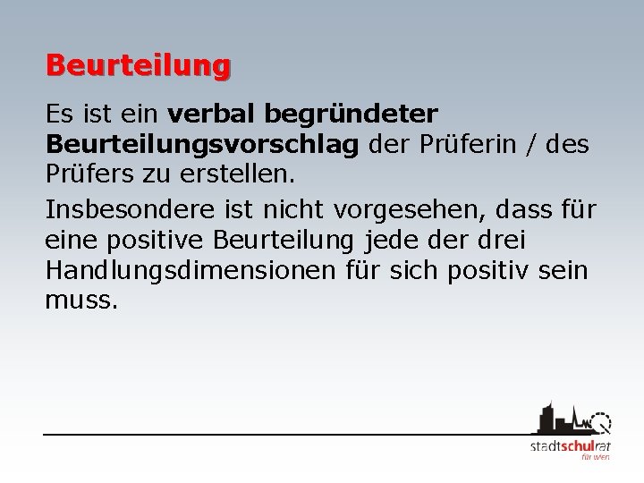 Beurteilung Es ist ein verbal begründeter Beurteilungsvorschlag der Prüferin / des Prüfers zu erstellen.