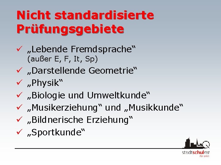 Nicht standardisierte Prüfungsgebiete ü „Lebende Fremdsprache“ (außer E, F, It, Sp) ü ü ü