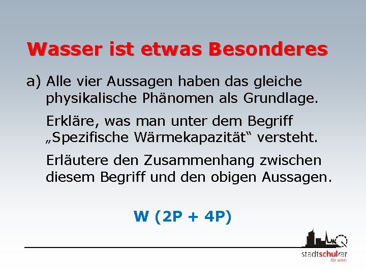 Wasser ist etwas Besonderes a) Alle vier Aussagen haben das gleiche physikalische Phänomen als