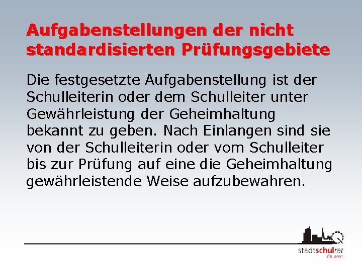 Aufgabenstellungen der nicht standardisierten Prüfungsgebiete Die festgesetzte Aufgabenstellung ist der Schulleiterin oder dem Schulleiter