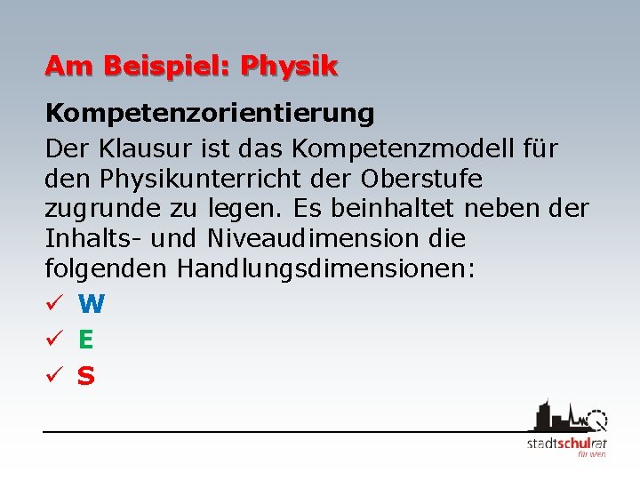 Am Beispiel: Physik Kompetenzorientierung Der Klausur ist das Kompetenzmodell für den Physikunterricht der Oberstufe