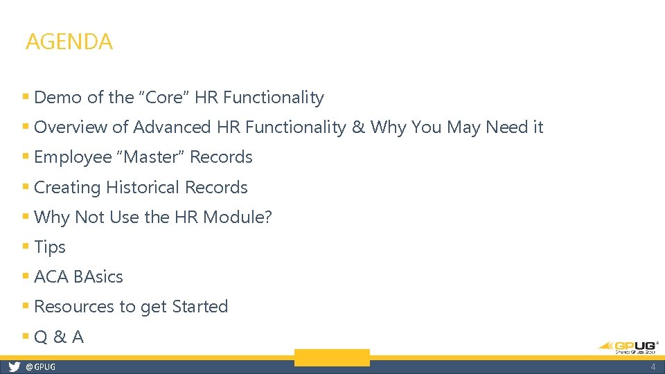 AGENDA § Demo of the “Core” HR Functionality § Overview of Advanced HR Functionality