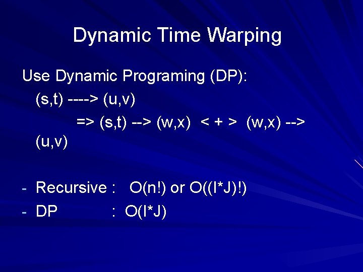 Dynamic Time Warping Use Dynamic Programing (DP): (s, t) ----> (u, v) => (s,