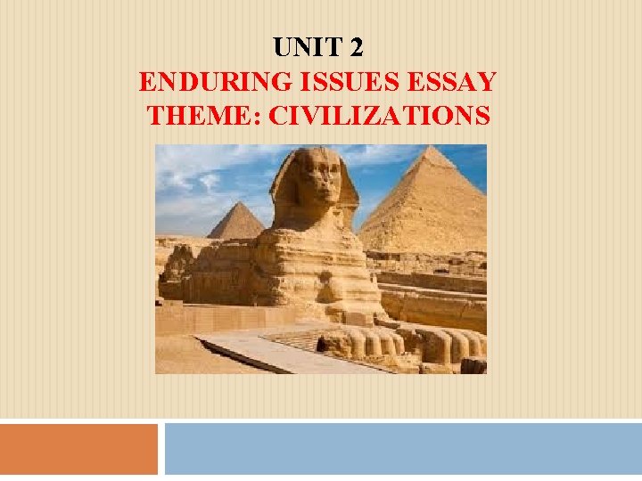 UNIT 2 ENDURING ISSUES ESSAY THEME: CIVILIZATIONS 