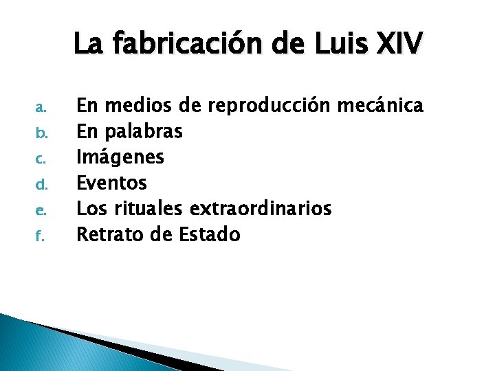 La fabricación de Luis XIV a. b. c. d. e. f. En medios de