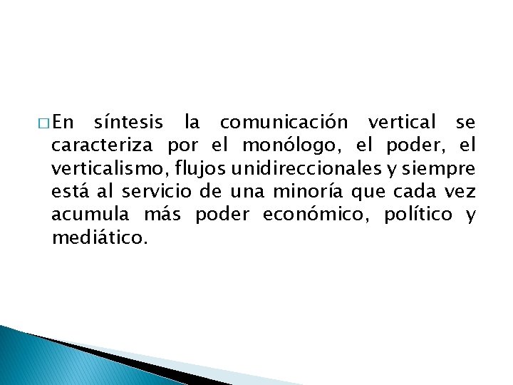 � En síntesis la comunicación vertical se caracteriza por el monólogo, el poder, el