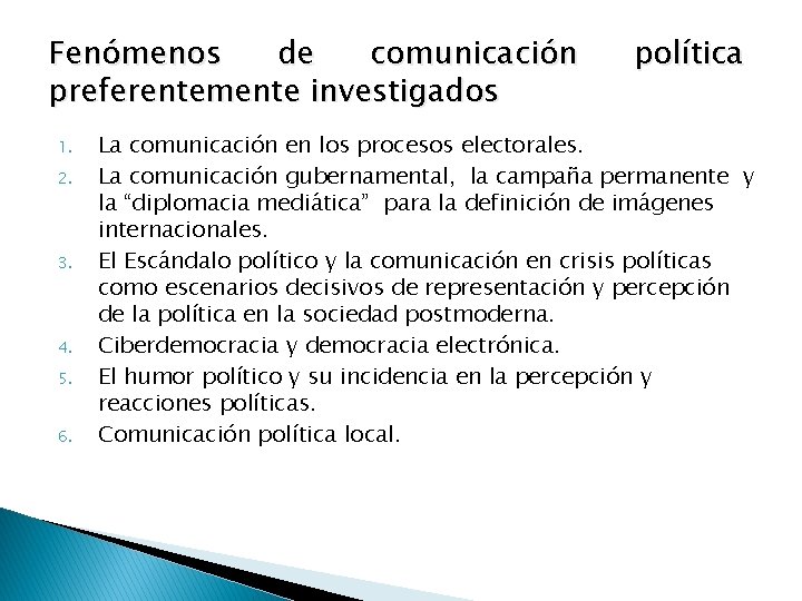 Fenómenos de comunicación preferentemente investigados 1. 2. 3. 4. 5. 6. política La comunicación