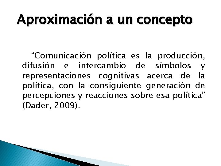 Aproximación a un concepto “Comunicación política es la producción, difusión e intercambio de símbolos