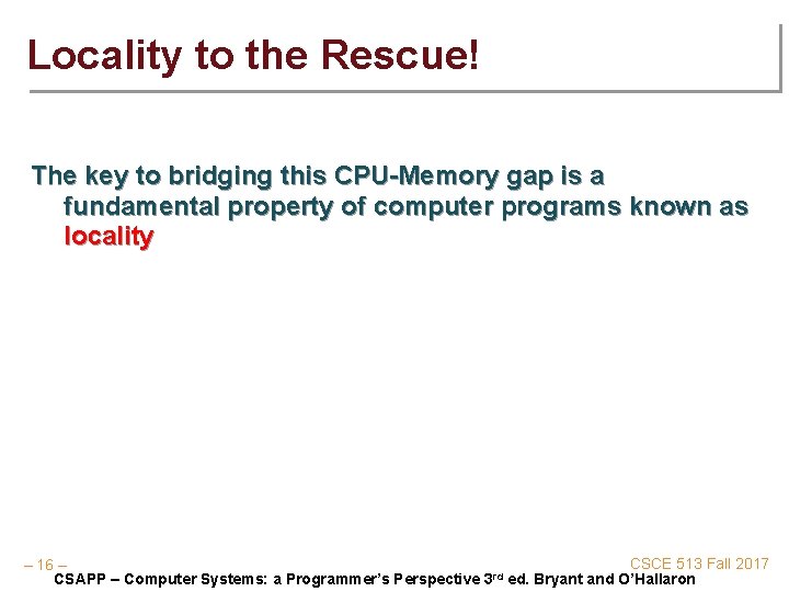Locality to the Rescue! The key to bridging this CPU-Memory gap is a fundamental