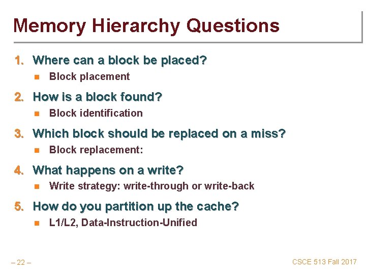Memory Hierarchy Questions 1. Where can a block be placed? n Block placement 2.
