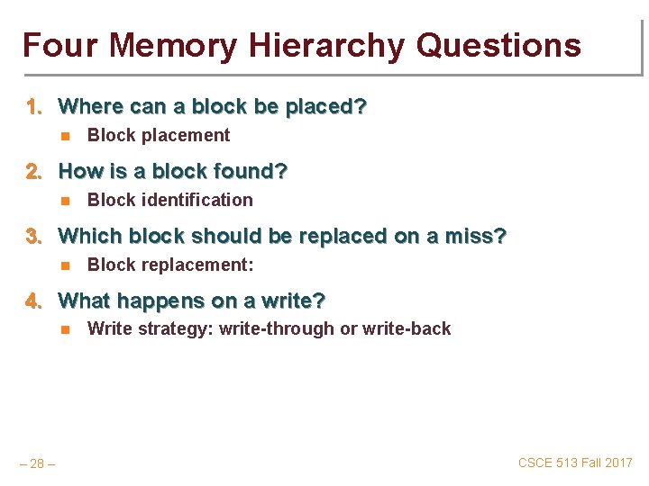 Four Memory Hierarchy Questions 1. Where can a block be placed? n Block placement