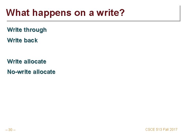 What happens on a write? Write through Write back Write allocate No-write allocate –