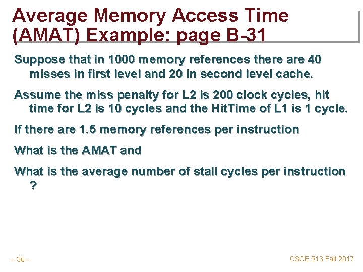 Average Memory Access Time (AMAT) Example: page B-31 Suppose that in 1000 memory references