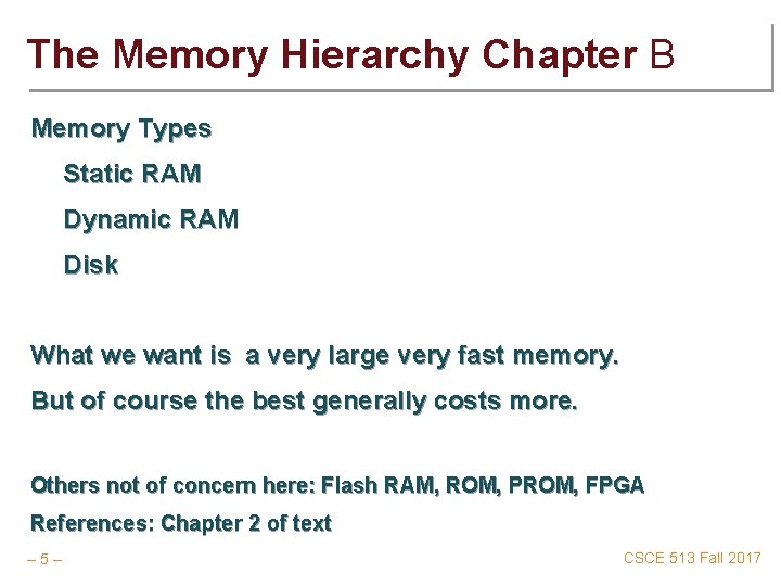 The Memory Hierarchy Chapter B Memory Types Static RAM Dynamic RAM Disk What we