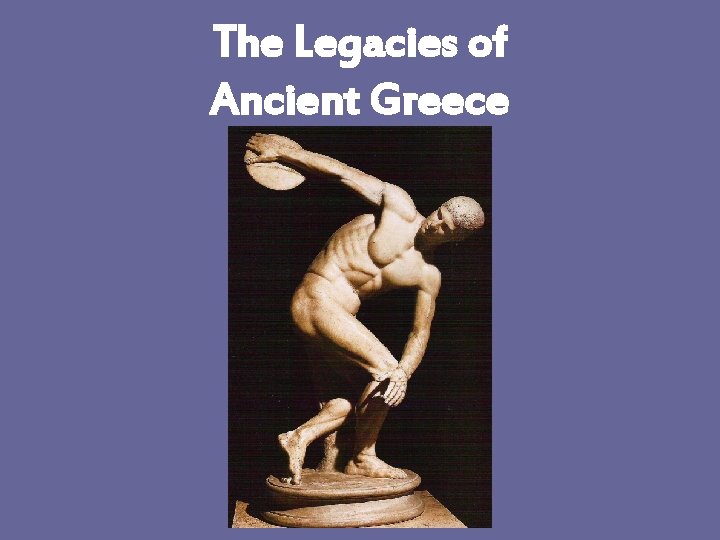 The Legacies of Ancient Greece 