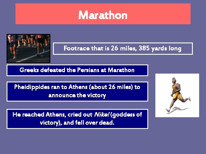 Marathon Footrace that is 26 miles, 385 yards long Greeks defeated the Persians at