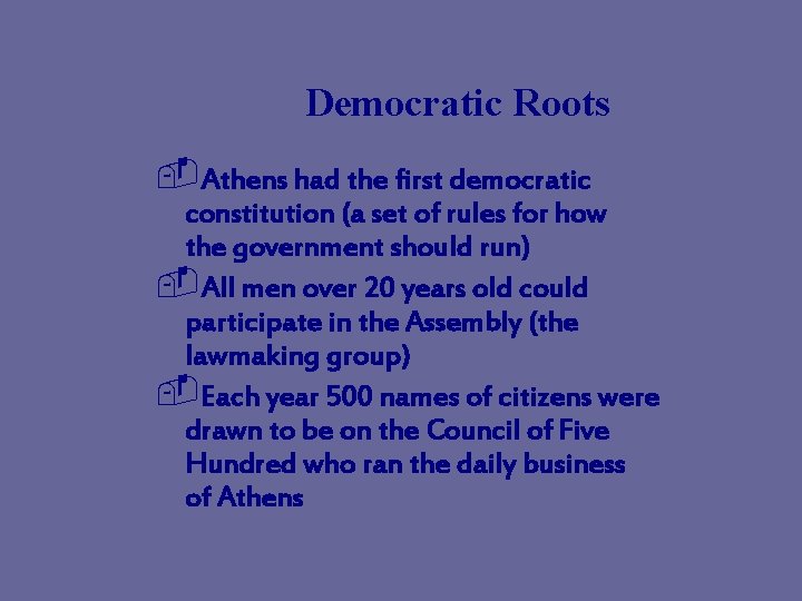 Democratic Roots -Athens had the first democratic constitution (a set of rules for how