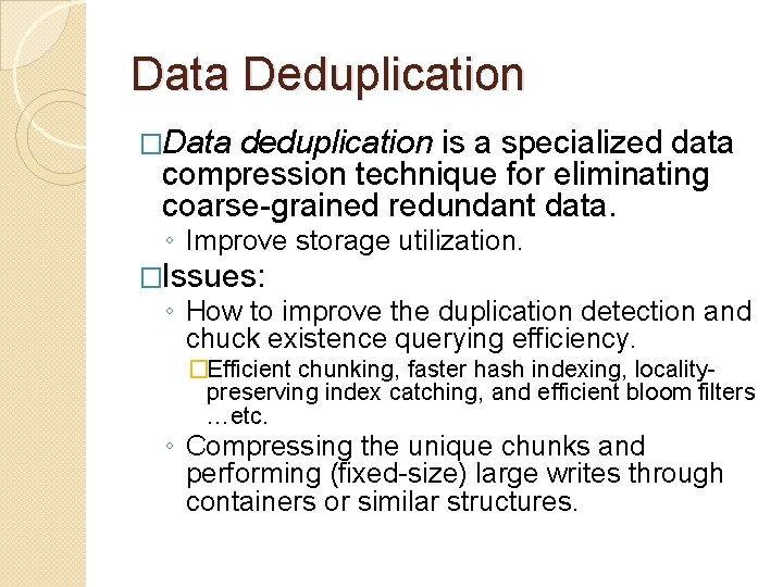 Data Deduplication �Data deduplication is a specialized data compression technique for eliminating coarse-grained redundant