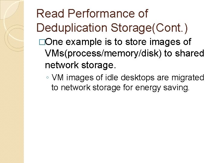 Read Performance of Deduplication Storage(Cont. ) �One example is to store images of VMs(process/memory/disk)