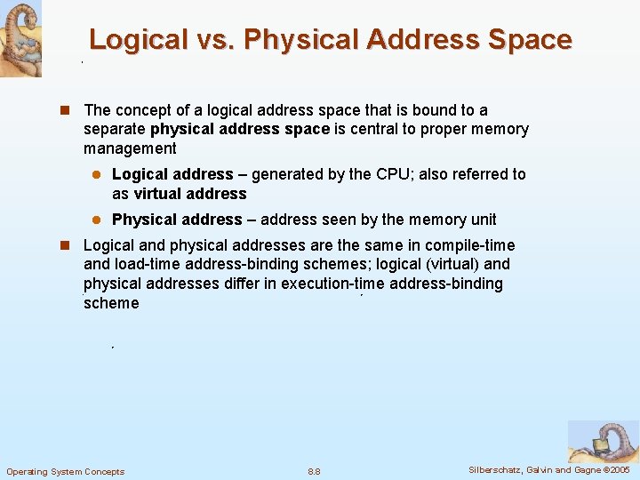 Logical vs. Physical Address Space n The concept of a logical address space that