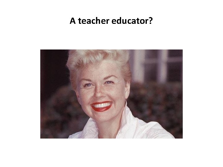 A teacher educator? 