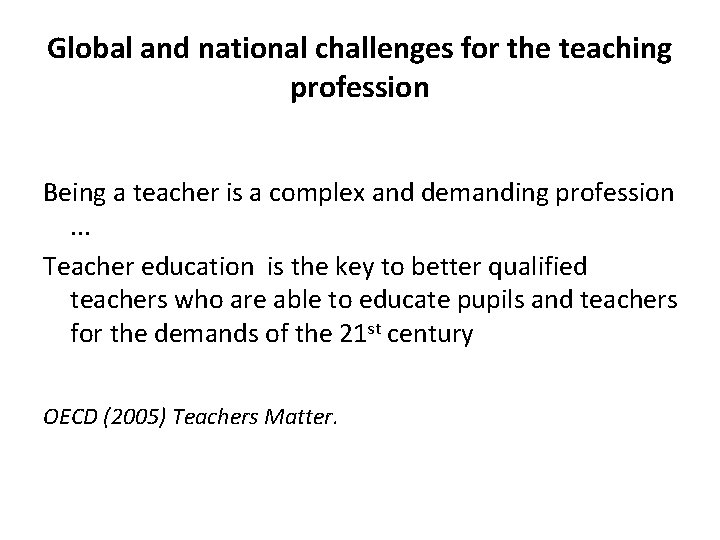 Global and national challenges for the teaching profession Being a teacher is a complex