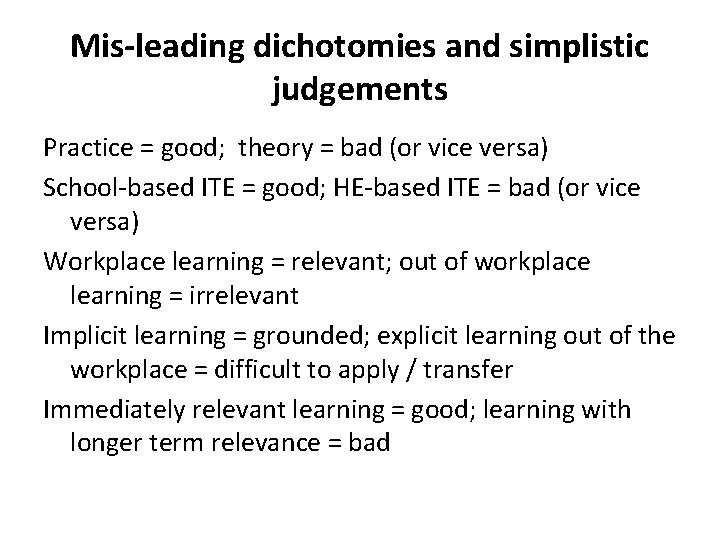 Mis-leading dichotomies and simplistic judgements Practice = good; theory = bad (or vice versa)