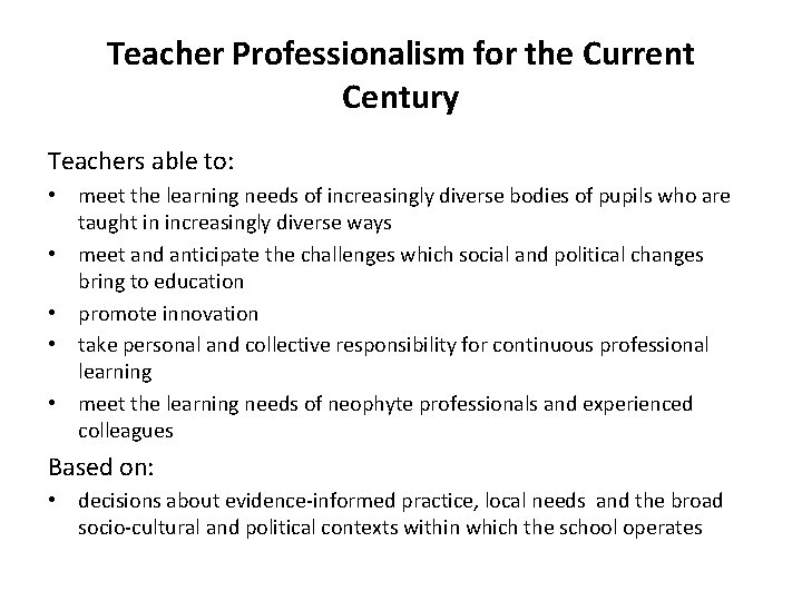 Teacher Professionalism for the Current Century Teachers able to: • meet the learning needs